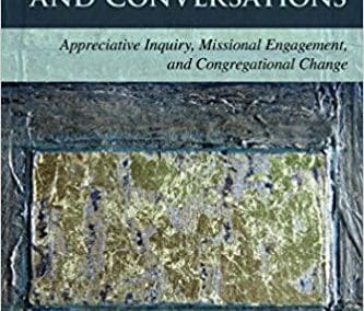 Memories, Hopes, and Conversations: Appreciative Inquiry, Missional Engagement, and Congregational Change
