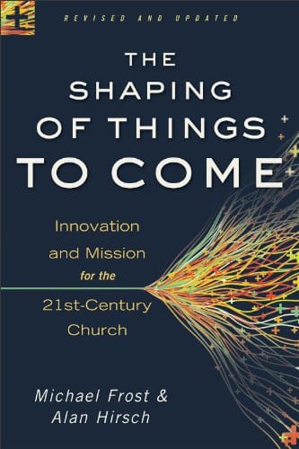 The Shaping of Things To Come: Innovation and Mission for the 21st-Century Church