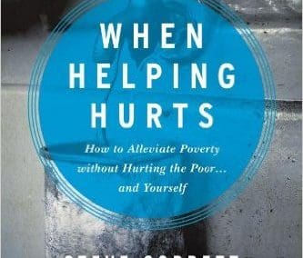When Helping Hurts: How to Alleviate Poverty without Hurting the Poor…and Yourself