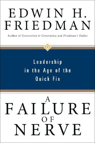 A Failure of Nerve: Leadership in the Age of the Quick Fix