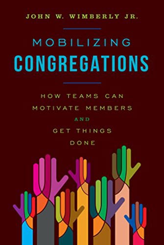 Mobilizing Congregations: How Teams Can Motivate Members and Get Things Done