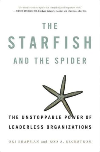 The Starfish and The Spider: The Unstoppable Power of Leaderless Organizations