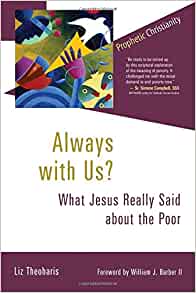 Always With Us? What Jesus Really Said about the Poor