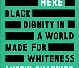 I’m Still Here: Black Dignity in a World Made for Whiteness